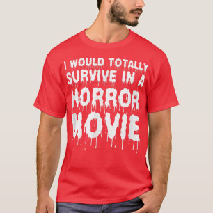 Ich würde völlig in einem Horror Kino überleben H T-Shirt