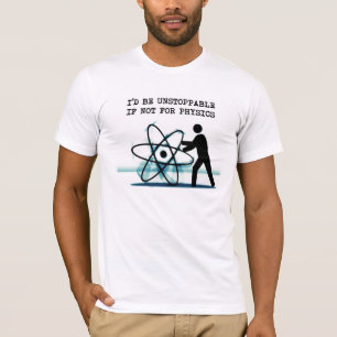 Ich würde wenn nicht für Physik unaufhaltsam sei T-Shirt