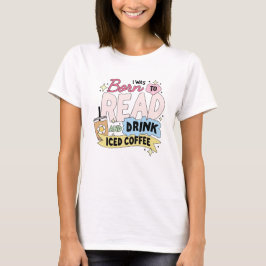 Ich wurde zum Lesen und Trinken von Eiscafé gebore T-Shirt