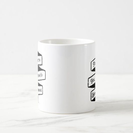 Ich würde zustimmen, aber wir wären beide falsche kaffeetasse (Mittel)