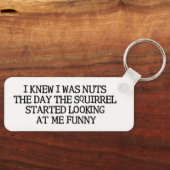 Ich wusste, dass ich Nuts war Schlüsselanhänger (Vorderseite)