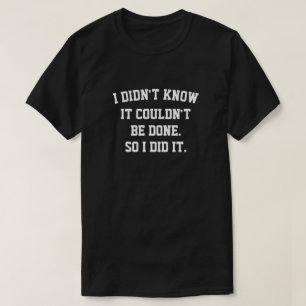 Ich wusste nicht, dass das nicht möglich war™-T -  T-Shirt
