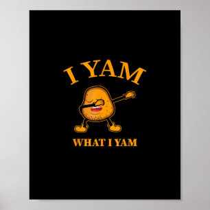 Ich Yam, was ich Yam Potato Lover oder Tänzer Poster