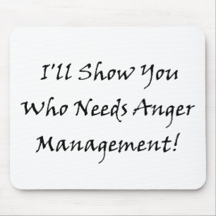 Ich zeige Sie, der Ärger-Management benötigt! Mousepad