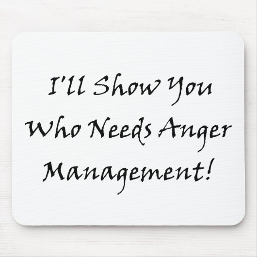 Ich zeige Sie, der Ärger-Management benötigt! Mousepad (Vorne)