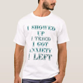 ICH ZEIGTE AUF, ICH VERSUCHTE, ICH GOT ANXIETY, IC T-Shirt (Vorderseite)