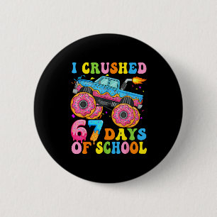 Ich zermalme 67 Tage Schule Monstertruck Lustig 67 Button