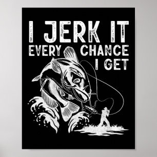 Ich zerre es bei jeder Gelegenheit, die ich bekomm Poster