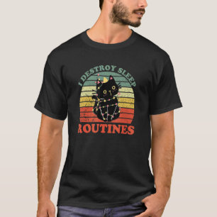 Ich zerstöre Schlafroutinen schwarze Katze Katze T-Shirt