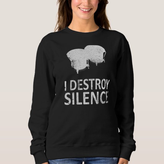 Ich zerstöre Stille Bongo-Trommelspieler Sweatshirt (Vorderseite)