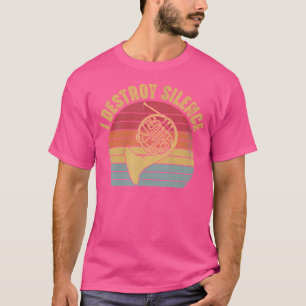 Ich zerstöre Stille - Französischhorn-Musiker Lust T-Shirt