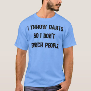 Ich ziehe Darts, damit ich Leute nicht schwarz füt T-Shirt