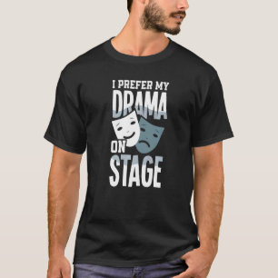 Ich ziehe Drama auf Bühne Schauspieler T-Shirt