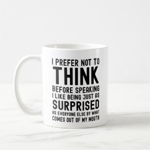 Ich ziehe es vor, nicht nachzudenken, bevor ich sp kaffeetasse