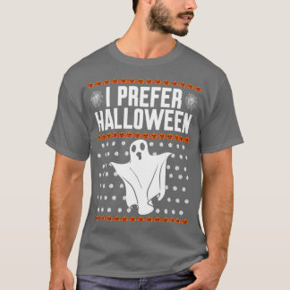 Ich ziehe Halloween Ugusweihnachtsfest vor T-Shirt