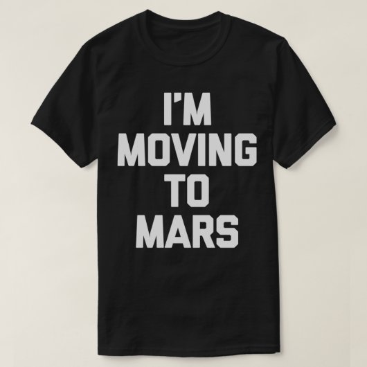 Ich ziehe in Mars lustige Sprichwort Spaß UFO Alie T-Shirt (Design vorne)