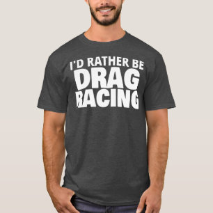 Ich ziehe lieber die Racing Funny T-Shirt
