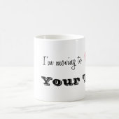 Ich ziehe nach... Personalisiert Kaffeetasse (Mittel)