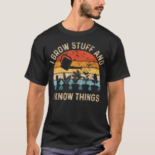Ich ziehe Pflanzen groß und ich weiß Bescheid Lust T-Shirt