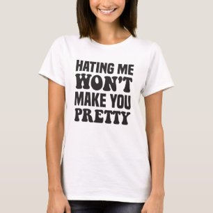 Ich zu hassen macht dich Hübsch T-Shirt