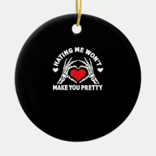 Ich zu hassen, wird dich nicht zu einem Hübschen S Keramik Ornament