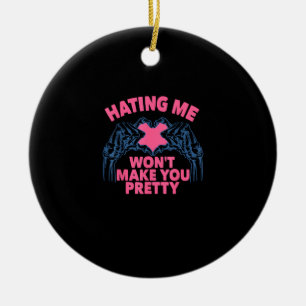 Ich zu hassen, wird dich nicht zu einem Hübschen S Keramik Ornament