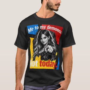 Ich zu meinen Dämonen – Nicht heute – Motivierend  T-Shirt