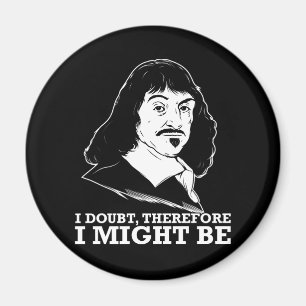 ich zweifele, deshalb könnte ich - Rene Descartes Magnet