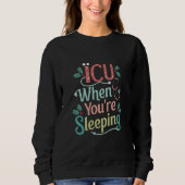 ICU, wenn Sie schlafen ICU Nurse Weihnachten Sweatshirt (Vorderseite)