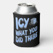 Icy, was du dort gemacht hast Funny Dosenkühler (Kanne Rückseite)