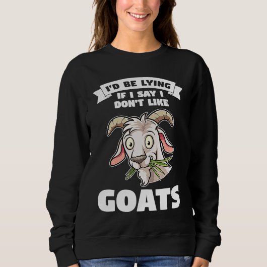 I'd be lying if I say I don't like goats goats Sweatshirt (Vorderseite)