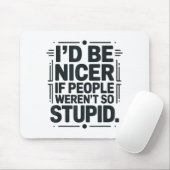 I'd Be Nicer If People Weren't So Stud Mousepad (Mit Mouse)