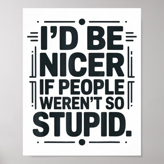 I'd Be Nicer If People Weren't So Stud  Poster (Vorne)