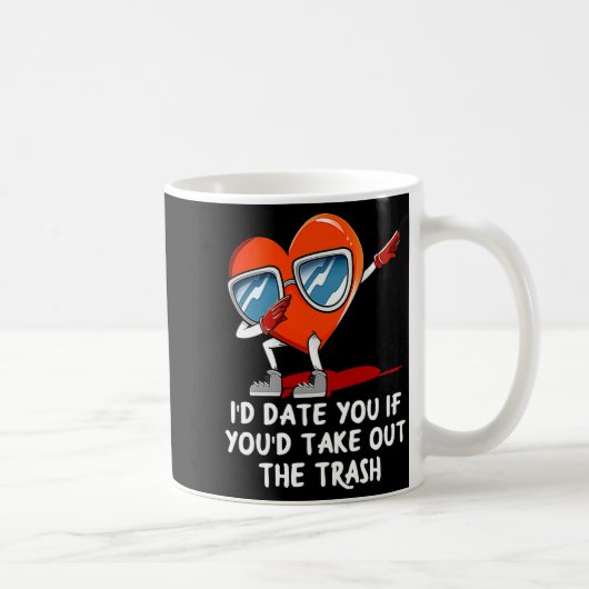 Id Date You Take Out The Trash Valentines Day Hum  Kaffeetasse (Rechts)