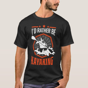 Id eher Kayaking Kayak Kayakers Paddling Cano T-Shirt