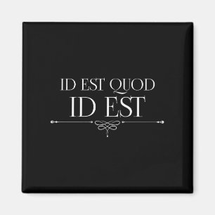 ID Est Quod Id Est Es ist das, was es ist römische Magnet