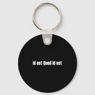 ID Est Quod Id Est Latin - Es ist, was es ist Schlüsselanhänger