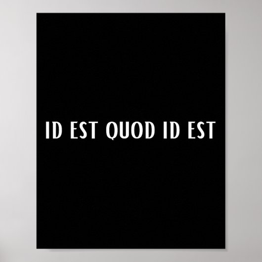 Id Est Quod Id Est Latin Poster (Vorne)