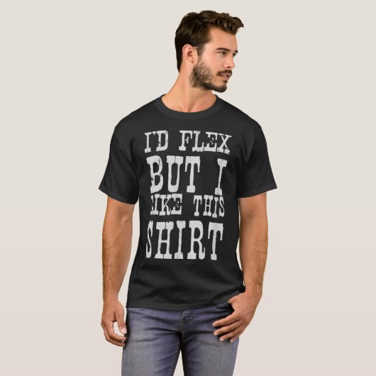 I'd Flex But I Like This Shirt _ Funny Gym Motivat (Vorne ganz)