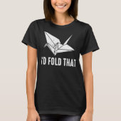 I'D Fold That Origami Crane T-Shirt (Vorderseite)