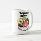 ID GIBT UNS DONUTEN, ABER IHN KEINE QUITTER KAFFEETASSE (VorderseiteRechts)