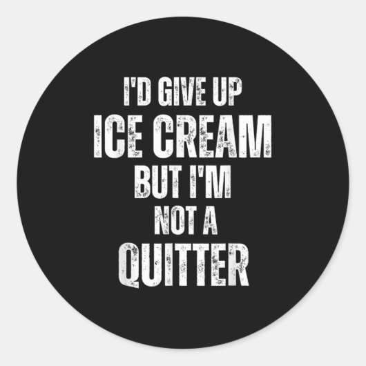 I'd Give Up Ice Cream But I'm Not A Quitter Runder Aufkleber (Vorderseite)