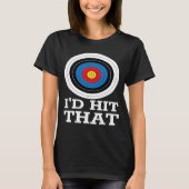 Id Hit That Archery Target Arrow Funny Bow Hunter T-Shirt (Vorderseite)