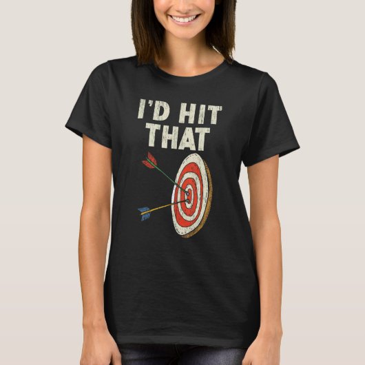 I'd Hit That Bow Arrow Shooting Sport Archery Arch T-Shirt (Vorderseite)