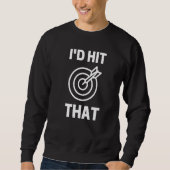 I'd Hit That Dart Game Player Playing Sweatshirt (Vorderseite)