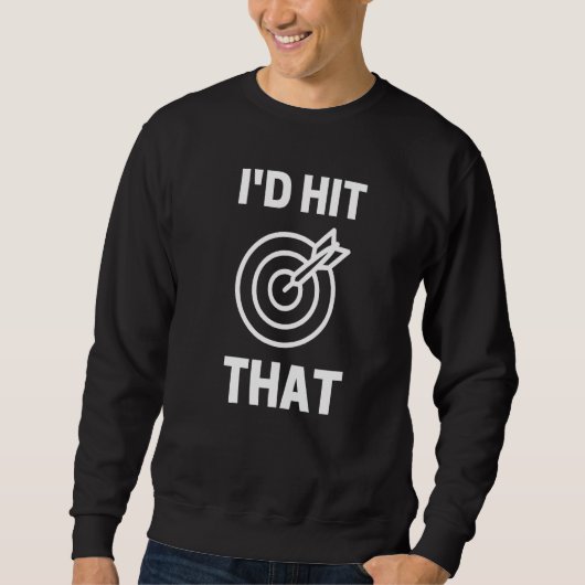 I'd Hit That  Dart Game Player Playing Sweatshirt (Vorderseite)
