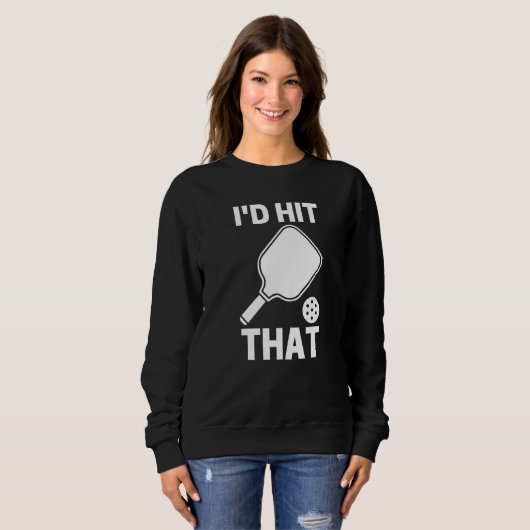 I'd Hit That Pickleball Player Playing Sweatshirt (Vorne ganz)