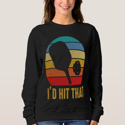 I'd Hit That Pickleball Pun for Pickleball Player Sweatshirt (Vorderseite)