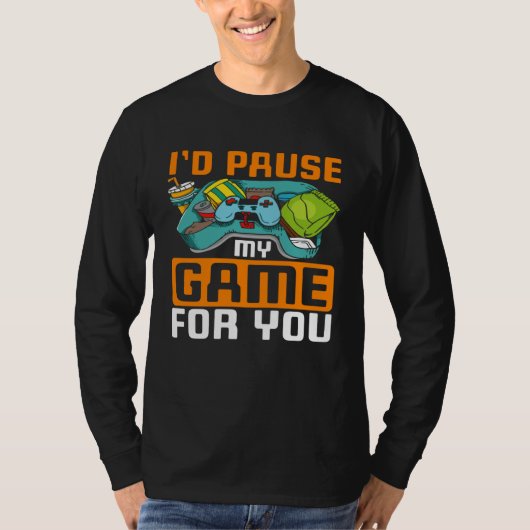 I'd Pause My Game For You PC Video Gaming Gamer T-Shirt (Vorderseite)