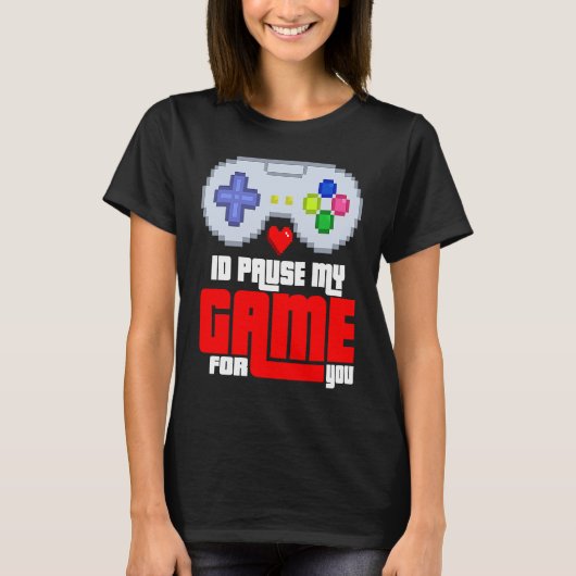 Id Pause my Game for you T-Shirt (Vorderseite)